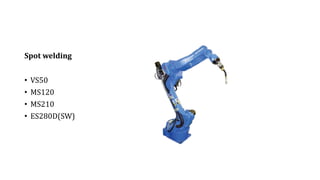 Spot welding
• VS50
• MS120
• MS210
• ES280D(SW)
 