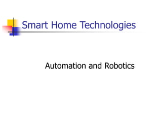 Smart Home Technologies
Automation and Robotics
 