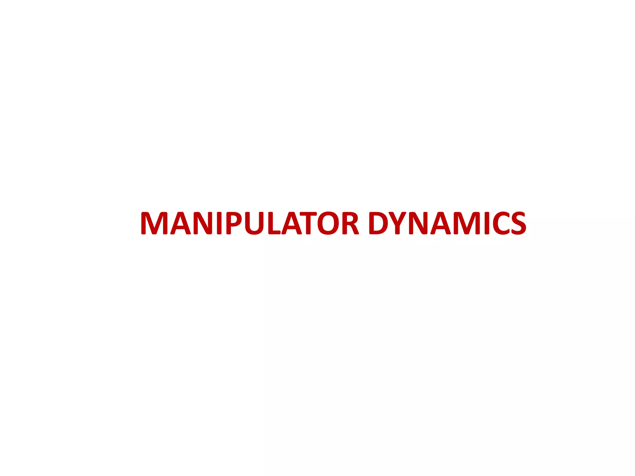 MANIPULATOR DYNAMICS
 