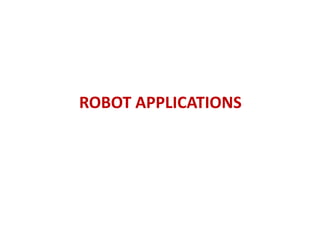 ROBOT APPLICATIONS
 