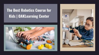 The Best Robotics Course for
Kids | OAKLearning Center
 