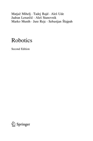 Matjaž Mihelj • Tadej Bajd • Aleš Ude
Jadran Lenarčič • Aleš Stanovnik
Marko Munih • Jure Rejc • Sebastjan Šlajpah
Robotics
Second Edition
123
 