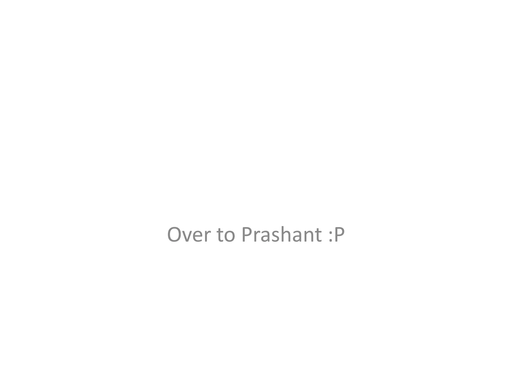 Over to Prashant :P 
