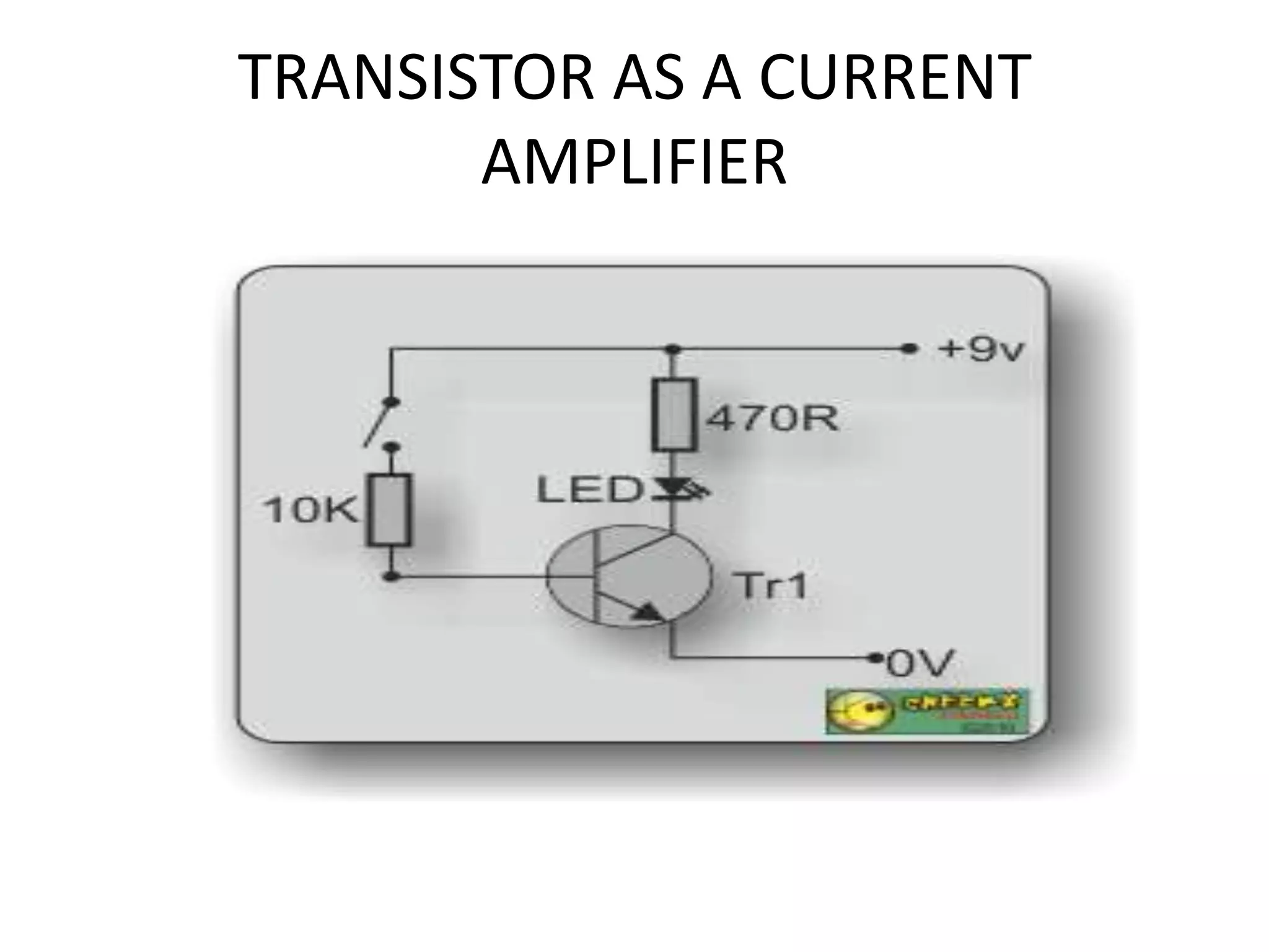 TRANSISTOR AS A CURRENT AMPLIFIER 