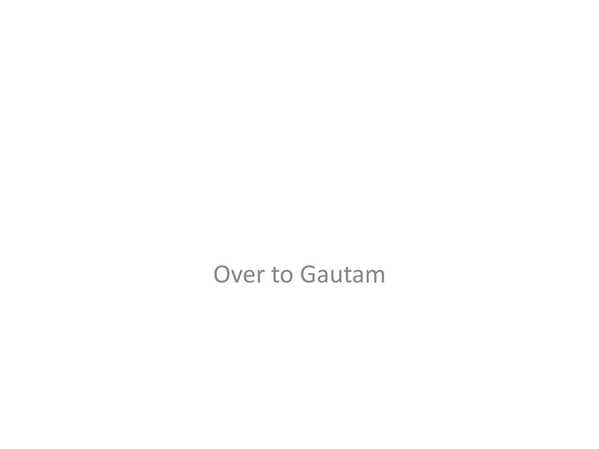 Over to Gautam 