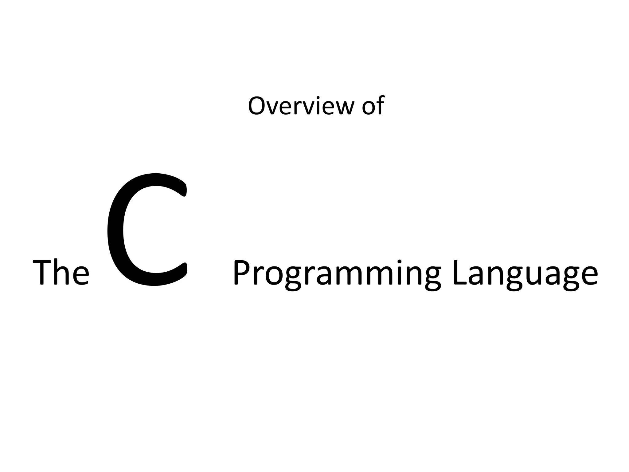 Overview of The C Programming Language 