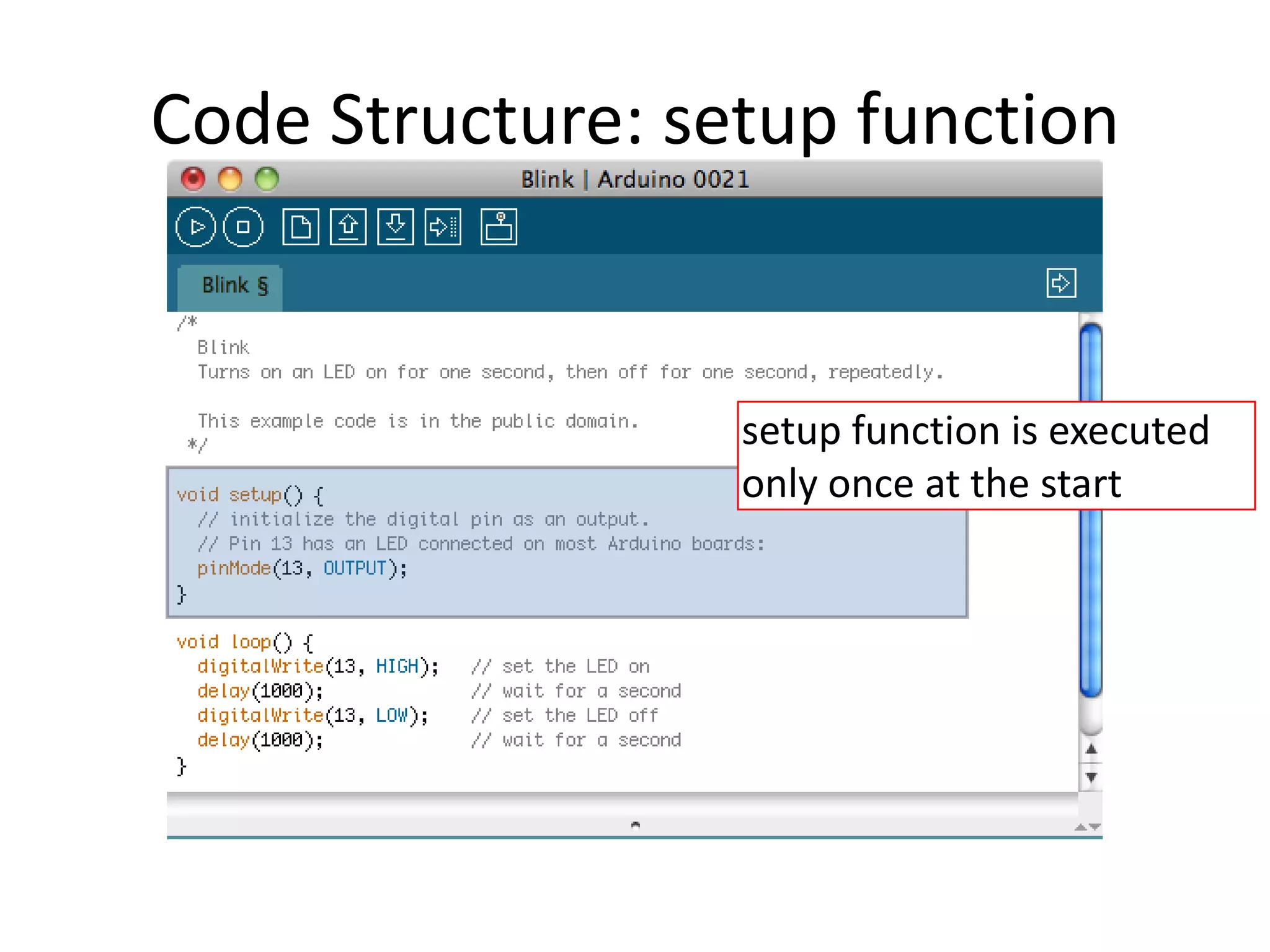 Code Structure: setup function setup function is executed only once at the start 