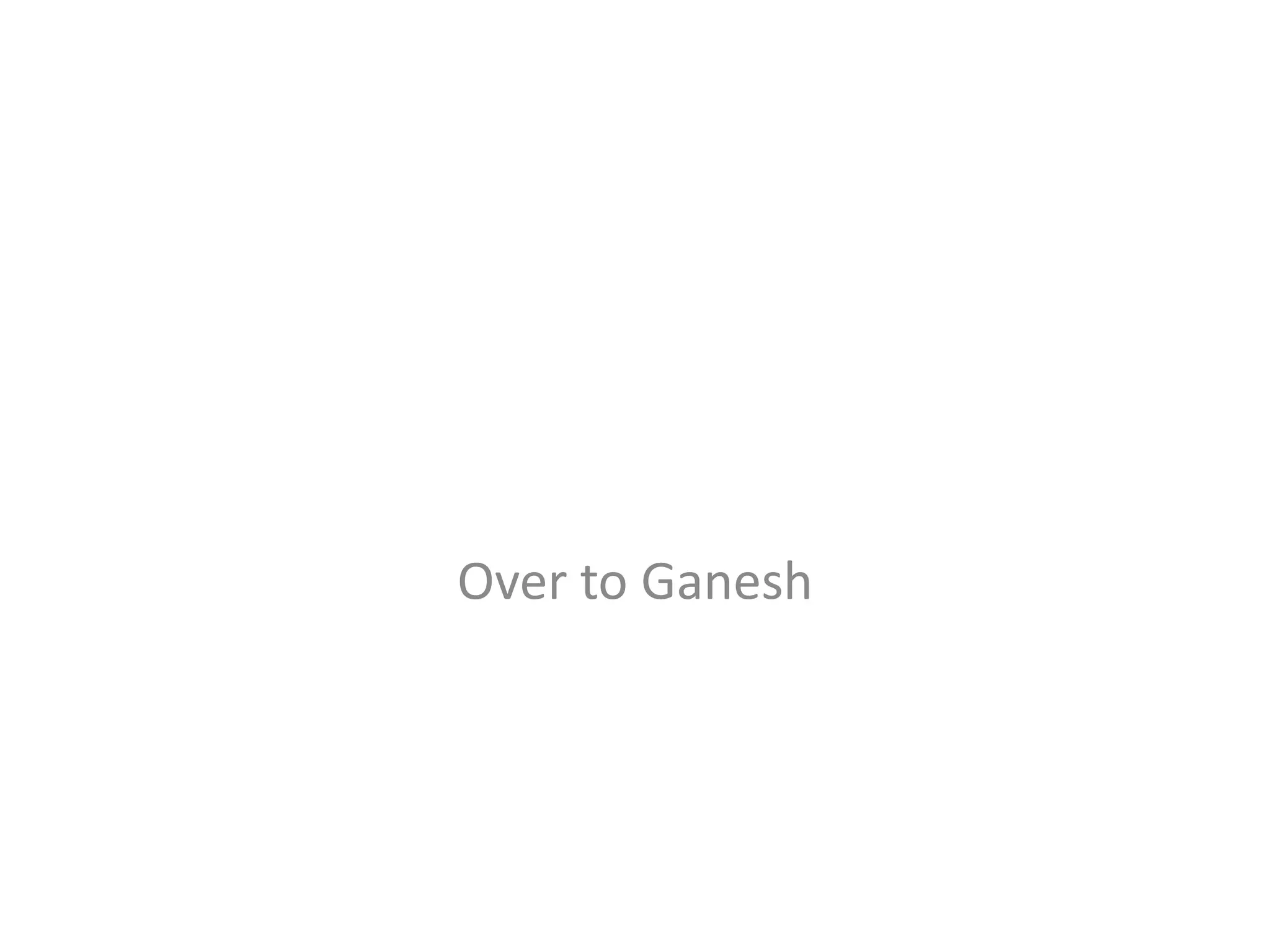 Over to Ganesh 