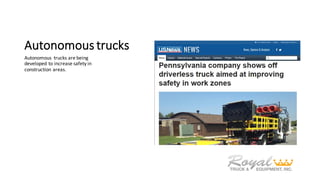 Autonomous	trucks
Autonomous	 trucks	are	being	
developed	to	increase	safety	in	
construction	areas.
 