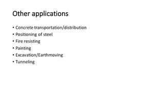 Other	applications
• Concrete	transportation/distribution
• Positioning	of	steel
• Fire resisting	
• Painting
• Excavation/Earthmoving
• Tunneling
 