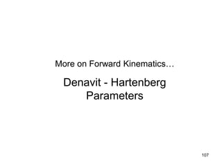 More on Forward Kinematics…
Denavit - Hartenberg
Parameters
107
 