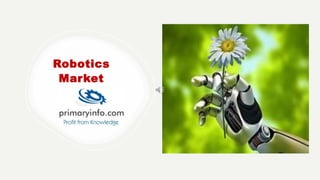 Robotics
Market
primaryi n f o . c o m
 