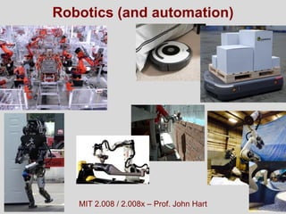 2.008-F16 | 1
Robotics (and automation)
MIT 2.008 / 2.008x – Prof. John Hart
 