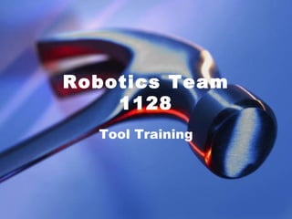 Robotics Team 1128 Tool Training 