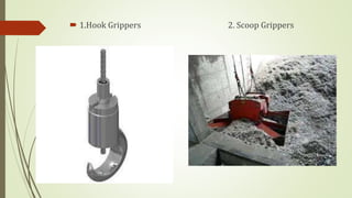  1.Hook Grippers 2. Scoop Grippers
 