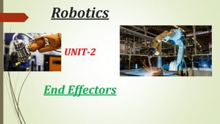 Robotics
UNIT-2
End Effectors
 