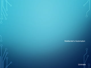 Maillardet’s Automaton
Unimate
 