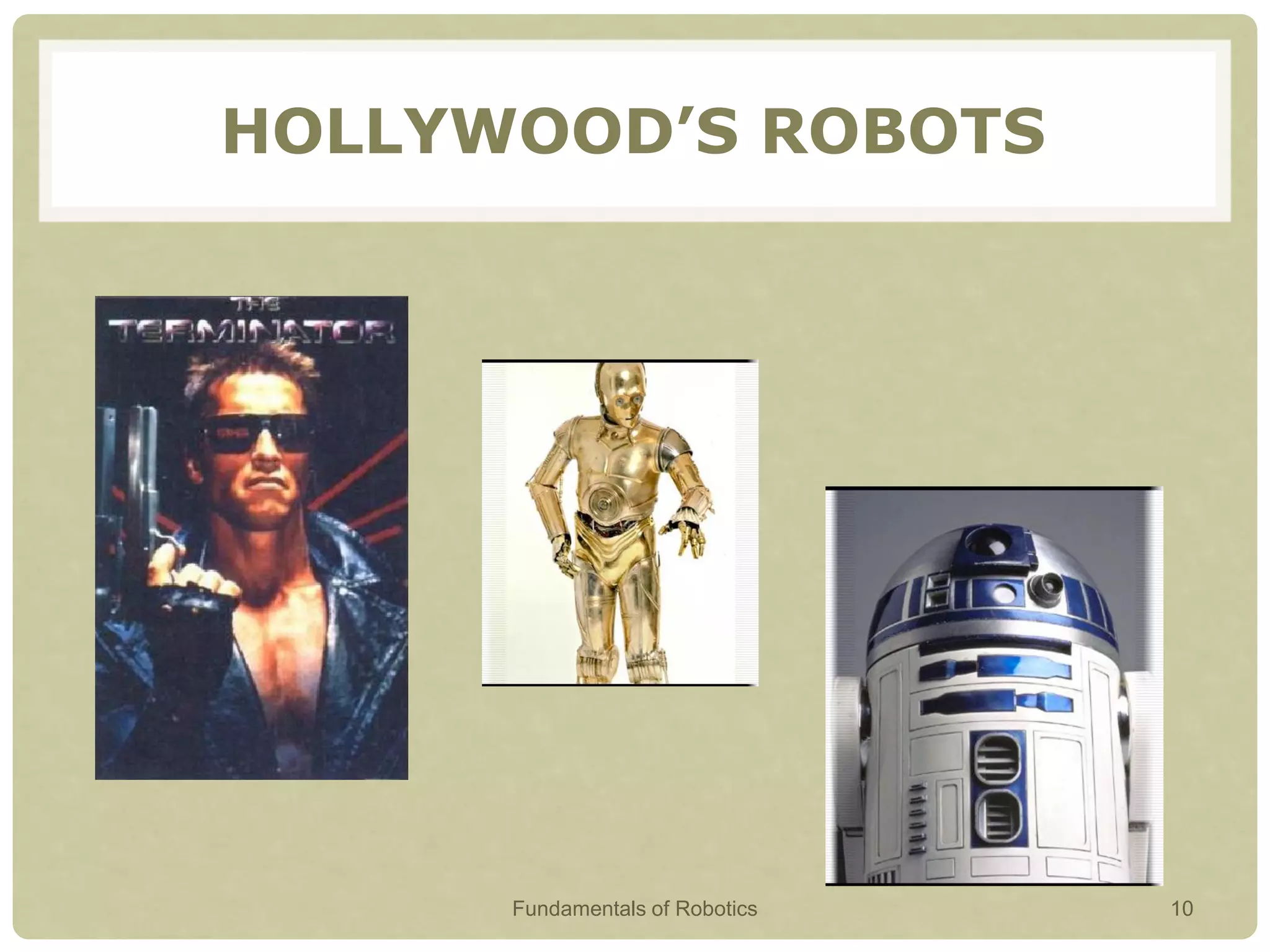 HOLLYWOOD’S ROBOTS
Fundamentals of Robotics 10
 