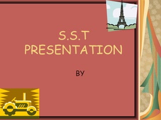 S.S.T
PRESENTATION
BY
 