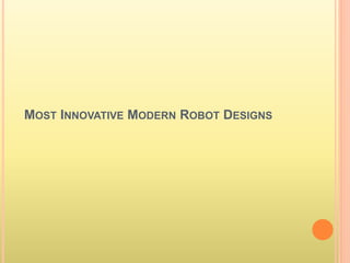 MOST INNOVATIVE MODERN ROBOT DESIGNS
 