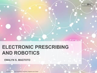 EMALYN S. MAGTOTO
ELECTRONIC PRESCRIBING
AND ROBOTICS
ALLPPT.com _ Free PowerPoint Templates, Diagrams and Charts
 