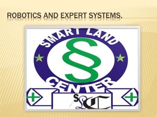 ROBOTICS AND EXPERT SYSTEMS.
 