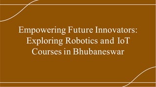 Empowering Future Innovators:
Exploring Robotics and IoT
Courses in Bhubaneswar
 