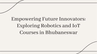 Empowering Future Innovators:
Exploring Robotics and IoT
Courses in Bhubaneswar
Empowering Future Innovators:
Exploring Robotics and IoT
Courses in Bhubaneswar
 