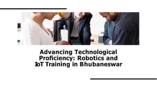 Advancing Technological
Proﬁciency: Robotics and
IoT Training in Bhubaneswar
 