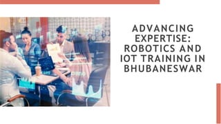 ADVANCING
EXPERTISE:
ROBOTICS AND
IOT TRAINING IN
BHUBANESWAR
 