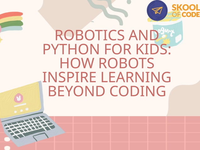 Robotics and Python for Kids How Robots Inspire Learning Beyond Coding.pptx