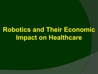 Robotics and Their Economic Impact on Healthcare 