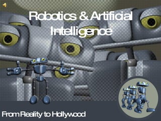 Robotics & Artificial Intelligence From Reality to Hollywood 
