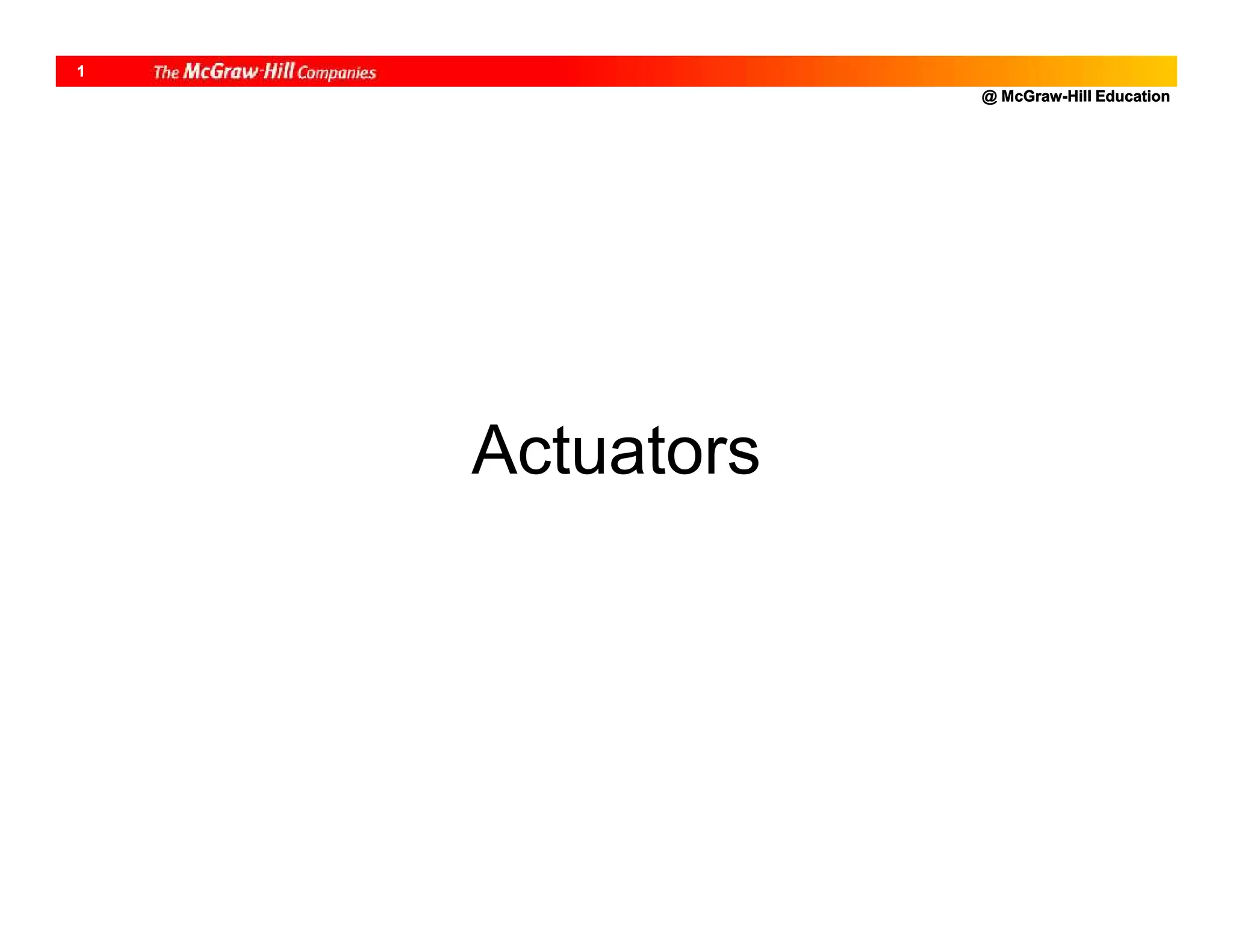 @ McGraw-Hill Education
1
Actuators
 