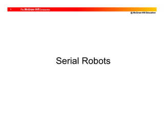 @ McGraw-Hill Education
1
Serial Robots
 