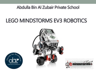 LEGO MINDSTORMS EV3 ROBOTICS
Abdulla Bin Al Zubair Private School
 