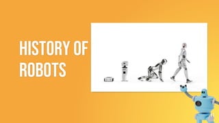 History of
Robots
11
 