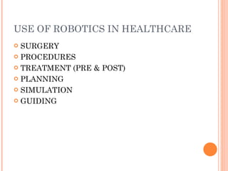 USE OF ROBOTICS IN HEALTHCARE SURGERY PROCEDURES TREATMENT (PRE & POST) PLANNING SIMULATION GUIDING 