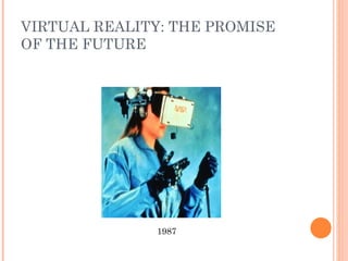 VIRTUAL REALITY: THE PROMISE OF THE FUTURE 1987 