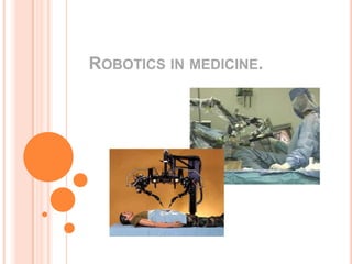 ROBOTICS IN MEDICINE.

 
