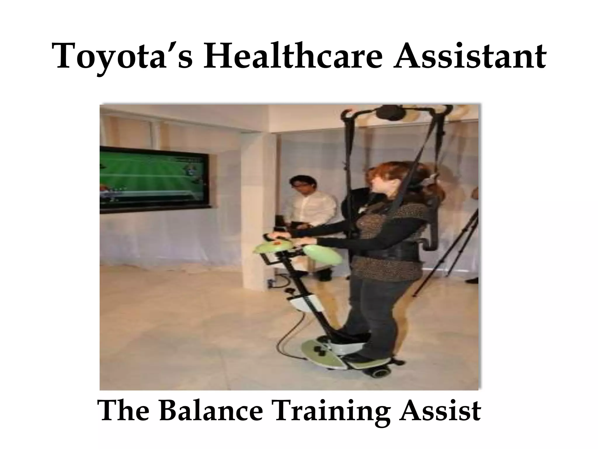 Toyota’s Healthcare Assistant
The Balance Training Assist
 