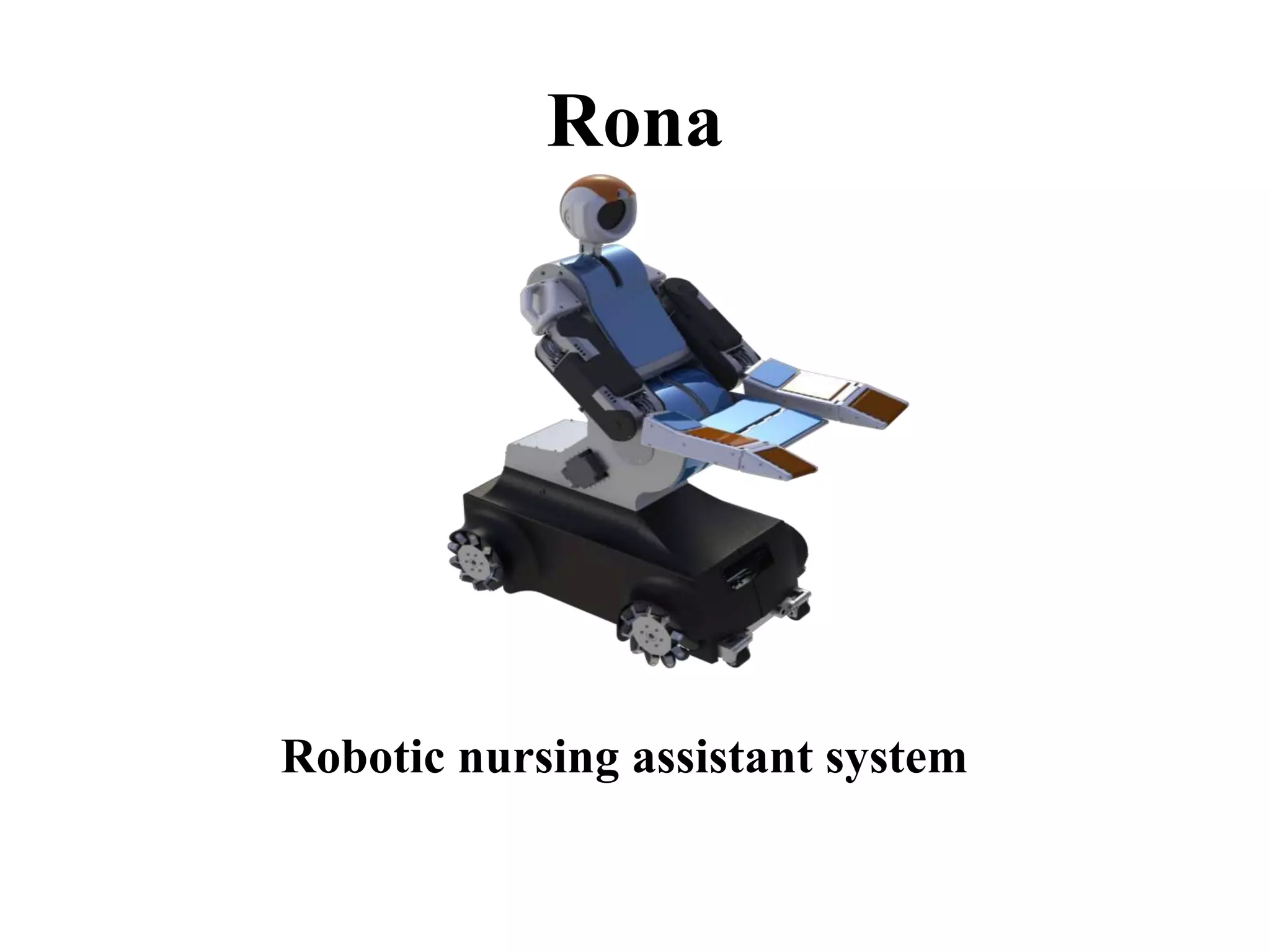 Rona
Robotic nursing assistant system
 