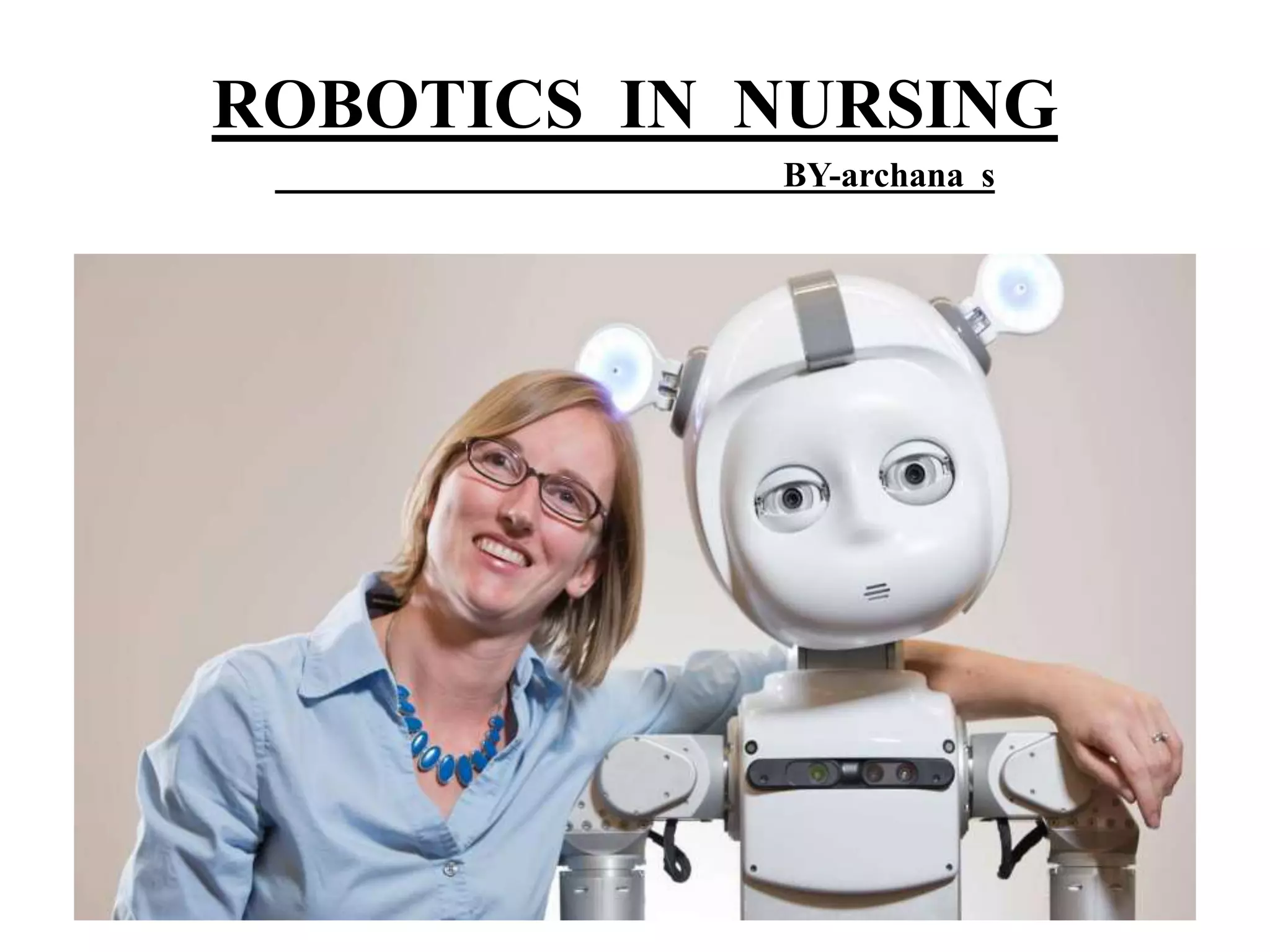 ROBOTICS IN NURSING
BY-archana s
 