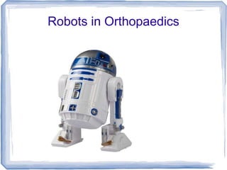 Robots in Orthopaedics
 