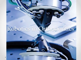 Robotics in Orthodontics
 