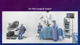 Da Vinci surgical system
 