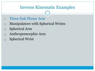 Inverse Kinematic Examples
1. Three-link Planar Arm
2. Manipulators with Spherical Wrists
3. Spherical Arm
4. Anthropomorphic Arm
5. Spherical Wrist
 