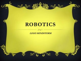 ROBOTICS
LEGO MINDSTORM

 