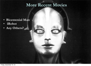 More Recent Movies


    • Bicentenial Man
    • iRobot
    • Any Others?




Friday, December 14, 12
 