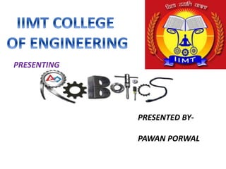 PRESENTED BY-
PAWAN PORWAL
PRESENTING
 